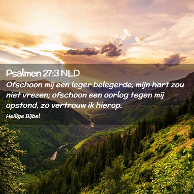 Picture 02 - Psalmen 27:3 NLD - Ofschoon mij een leger belegerde, mijn hart zou - Bible Verse Picture