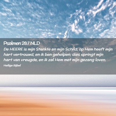 Picture 02 - Psalmen 28:7 NLD - De HEERE is mijn Sterkte en mijn Schild; op Hem - Bible Verse Picture