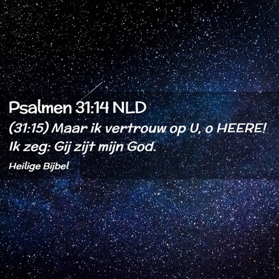 Picture 02 - Psalmen 31:14 NLD - (31:15) Maar ik vertrouw op U, o HEERE! Ik zeg: - Bible Verse Picture