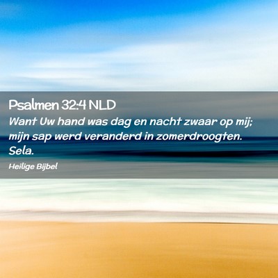 Picture 02 - Psalmen 32:4 NLD - Want Uw hand was dag en nacht zwaar op mij; mijn - Bible Verse Picture