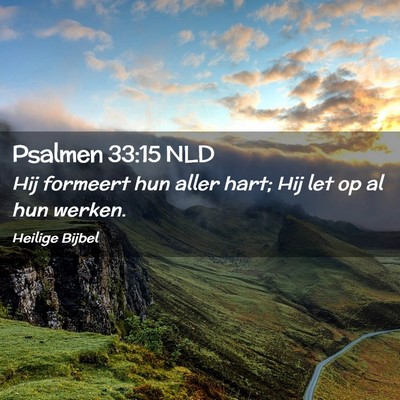 Picture 02 - Psalmen 33:15 NLD - Hij formeert hun aller hart; Hij let op al hun - Bible Verse Picture