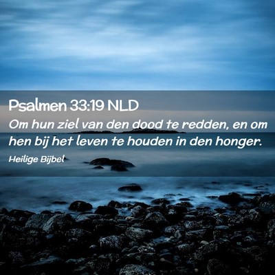 Picture 02 - Psalmen 33:19 NLD - Om hun ziel van den dood te redden, en om hen bij - Bible Verse Picture