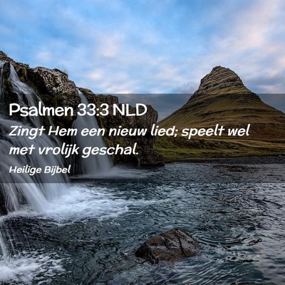 Picture 02 - Psalmen 33:3 NLD - Zingt Hem een nieuw lied; speelt wel met vrolijk - Bible Verse Picture