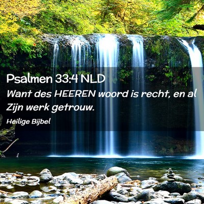 Picture 02 - Psalmen 33:4 NLD - Want des HEEREN woord is recht, en al Zijn werk - Bible Verse Picture