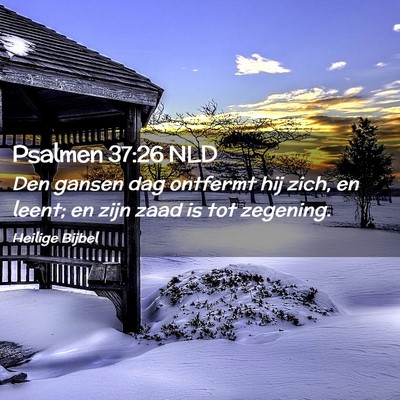 Picture 02 - Psalmen 37:26 NLD - Den gansen dag ontfermt hij zich, en leent; en - Bible Verse Picture