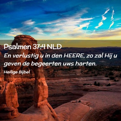 Picture 02 - Psalmen 37:4 NLD - En verlustig u in den HEERE, zo zal Hij u geven - Bible Verse Picture