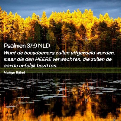 Picture 02 - Psalmen 37:9 NLD - Want de boosdoeners zullen uitgeroeid worden, - Bible Verse Picture