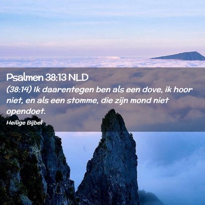 Picture 02 - Psalmen 38:13 NLD - (38:14) Ik daarentegen ben als een dove, ik hoor - Bible Verse Picture