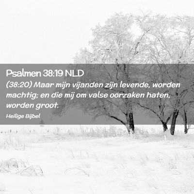 Picture 02 - Psalmen 38:19 NLD - (38:20) Maar mijn vijanden zijn levende, worden - Bible Verse Picture