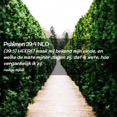 Picture 02 - Psalmen 39:4 NLD - (39:5) HEERE! maak mij bekend mijn einde, en - Bible Verse Picture