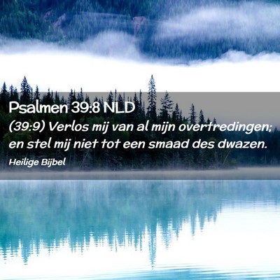 Picture 02 - Psalmen 39:8 NLD - (39:9) Verlos mij van al mijn overtredingen; en - Bible Verse Picture