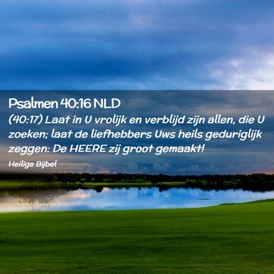 Picture 02 - Psalmen 40:16 NLD - (40:17) Laat in U vrolijk en verblijd zijn allen, - Bible Verse Picture