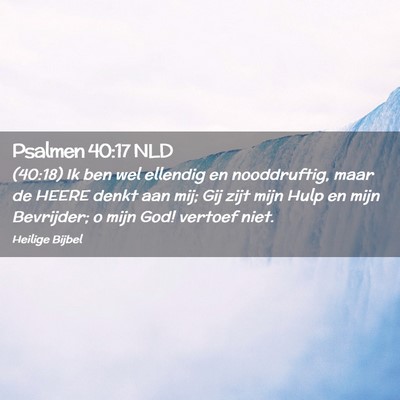 Picture 02 - Psalmen 40:17 NLD - (40:18) Ik ben wel ellendig en nooddruftig, maar - Bible Verse Picture