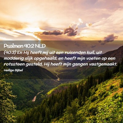 Picture 02 - Psalmen 40:2 NLD - (40:3) En Hij heeft mij uit een ruisenden kuil, - Bible Verse Picture