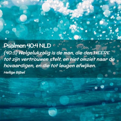 Picture 02 - Psalmen 40:4 NLD - (40:5) Welgelukzalig is de man, die den HEERE tot - Bible Verse Picture