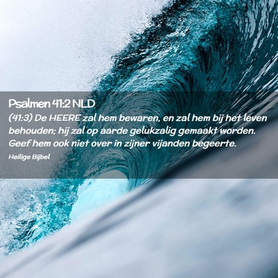 Picture 02 - Psalmen 41:2 NLD - (41:3) De HEERE zal hem bewaren, en zal hem bij - Bible Verse Picture