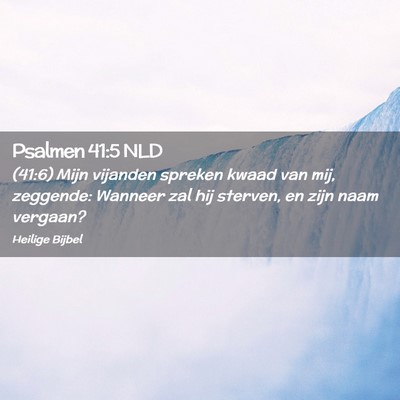 Picture 02 - Psalmen 41:5 NLD - (41:6) Mijn vijanden spreken kwaad van mij, - Bible Verse Picture