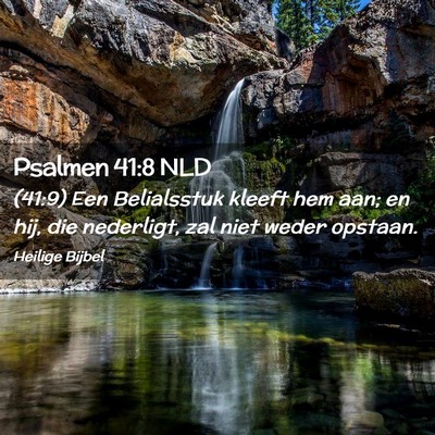 Picture 02 - Psalmen 41:8 NLD - (41:9) Een Belialsstuk kleeft hem aan; en hij, - Bible Verse Picture
