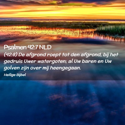 Picture 02 - Psalmen 42:7 NLD - (42:8) De afgrond roept tot den afgrond, bij het - Bible Verse Picture
