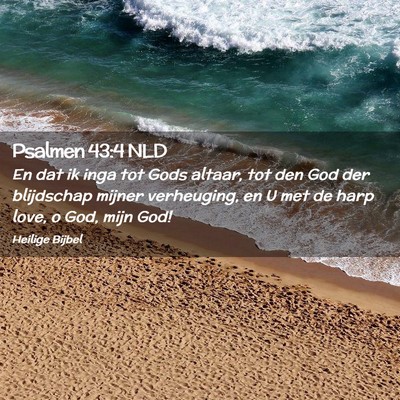 Picture 02 - Psalmen 43:4 NLD - En dat ik inga tot Gods altaar, tot den God der - Bible Verse Picture