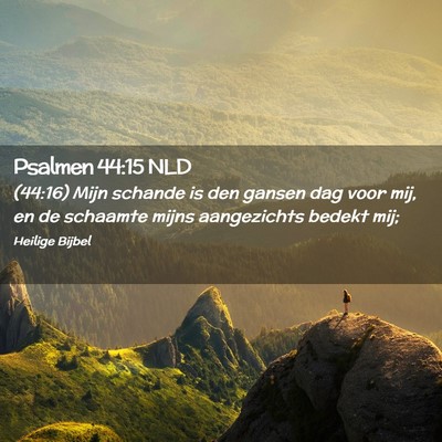 Picture 02 - Psalmen 44:15 NLD - (44:16) Mijn schande is den gansen dag voor mij, - Bible Verse Picture