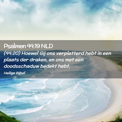 Picture 02 - Psalmen 44:19 NLD - (44:20) Hoewel Gij ons verpletterd hebt in een - Bible Verse Picture