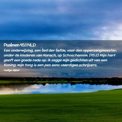 Picture 02 - Psalmen 45:1 NLD - Een onderwijzing, een lied der liefde, voor den - Bible Verse Picture