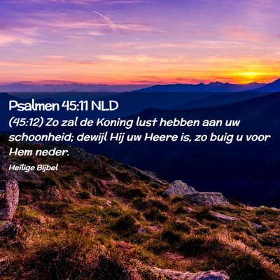 Picture 02 - Psalmen 45:11 NLD - (45:12) Zo zal de Koning lust hebben aan uw - Bible Verse Picture