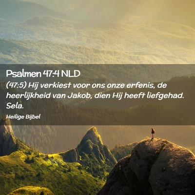 Picture 02 - Psalmen 47:4 NLD - (47:5) Hij verkiest voor ons onze erfenis, de - Bible Verse Picture