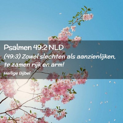 Picture 02 - Psalmen 49:2 NLD - (49:3) Zowel slechten als aanzienlijken, te zamen - Bible Verse Picture