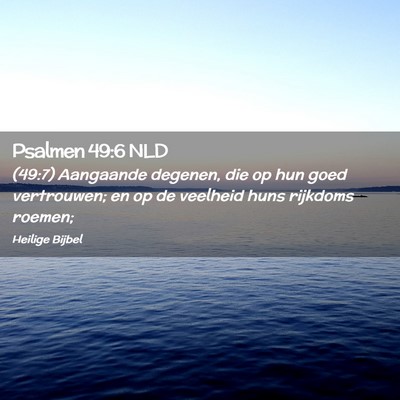 Picture 02 - Psalmen 49:6 NLD - (49:7) Aangaande degenen, die op hun goed - Bible Verse Picture