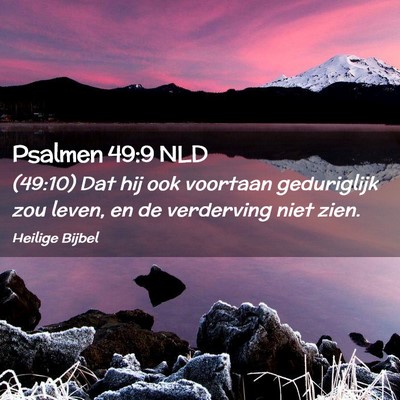 Picture 02 - Psalmen 49:9 NLD - (49:10) Dat hij ook voortaan geduriglijk zou - Bible Verse Picture