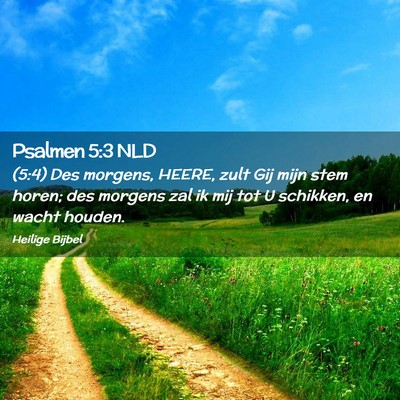 Picture 02 - Psalmen 5:3 NLD - (5:4) Des morgens, HEERE, zult Gij mijn stem - Bible Verse Picture