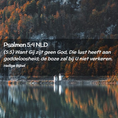 Picture 02 - Psalmen 5:4 NLD - (5:5) Want Gij zijt geen God, Die lust heeft aan - Bible Verse Picture
