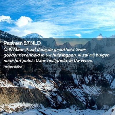 Picture 02 - Psalmen 5:7 NLD - (5:8) Maar ik zal door de grootheid Uwer - Bible Verse Picture