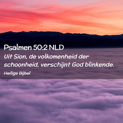 Picture 02 - Psalmen 50:2 NLD - Uit Sion, de volkomenheid der schoonheid, - Bible Verse Picture