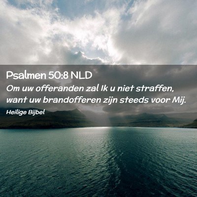 Picture 02 - Psalmen 50:8 NLD - Om uw offeranden zal Ik u niet straffen, want uw - Bible Verse Picture