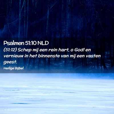 Picture 02 - Psalmen 51:10 NLD - (51:12) Schep mij een rein hart, o God! en - Bible Verse Picture