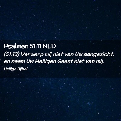 Picture 02 - Psalmen 51:11 NLD - (51:13) Verwerp mij niet van Uw aangezicht, en - Bible Verse Picture