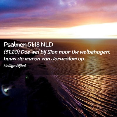 Picture 02 - Psalmen 51:18 NLD - (51:20) Doe wel bij Sion naar Uw welbehagen; bouw - Bible Verse Picture
