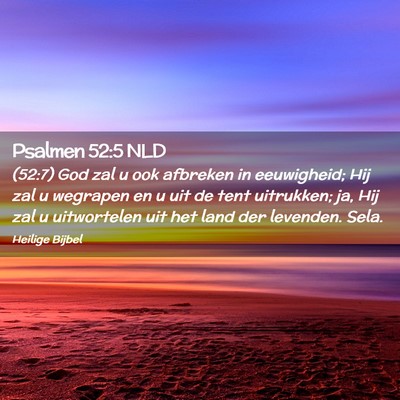 Picture 02 - Psalmen 52:5 NLD - (52:7) God zal u ook afbreken in eeuwigheid; Hij - Bible Verse Picture