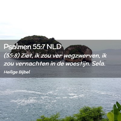 Picture 02 - Psalmen 55:7 NLD - (55:8) Ziet, ik zou ver wegzwerven, ik zou - Bible Verse Picture