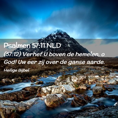 Picture 02 - Psalmen 57:11 NLD - (57:12) Verhef U boven de hemelen, o God! Uw eer - Bible Verse Picture