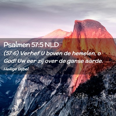 Picture 02 - Psalmen 57:5 NLD - (57:6) Verhef U boven de hemelen, o God! Uw eer - Bible Verse Picture