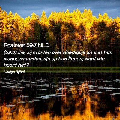 Picture 02 - Psalmen 59:7 NLD - (59:8) Zie, zij storten overvloediglijk uit met - Bible Verse Picture