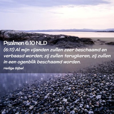 Picture 02 - Psalmen 6:10 NLD - (6:11) Al mijn vijanden zullen zeer beschaamd en - Bible Verse Picture