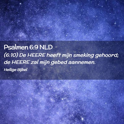 Picture 02 - Psalmen 6:9 NLD - (6:10) De HEERE heeft mijn smeking gehoord; de - Bible Verse Picture