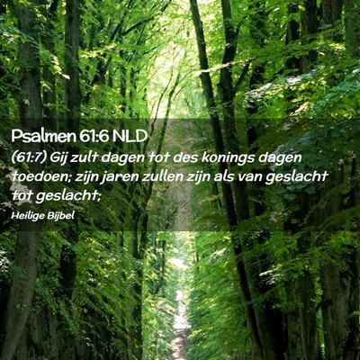 Picture 02 - Psalmen 61:6 NLD - (61:7) Gij zult dagen tot des konings dagen - Bible Verse Picture