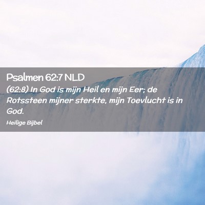 Picture 02 - Psalmen 62:7 NLD - (62:8) In God is mijn Heil en mijn Eer; de - Bible Verse Picture