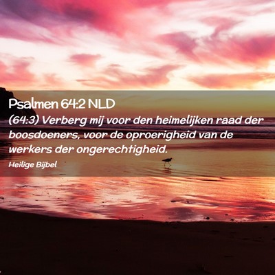 Picture 02 - Psalmen 64:2 NLD - (64:3) Verberg mij voor den heimelijken raad der - Bible Verse Picture